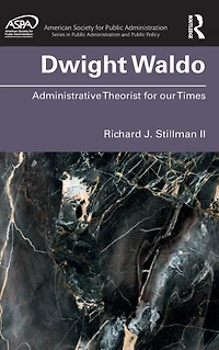 Dwight Waldo: Administrative Theorist for our Times