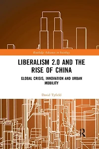 Liberalism 2.0 and the Rise of China: Global Crisis, Innovation Urban Mobility