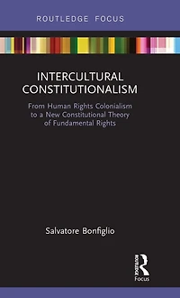 Intercultural Constitutionalism: From Human Rights Colonialism to a New Constitutional Theory of Fundamental
