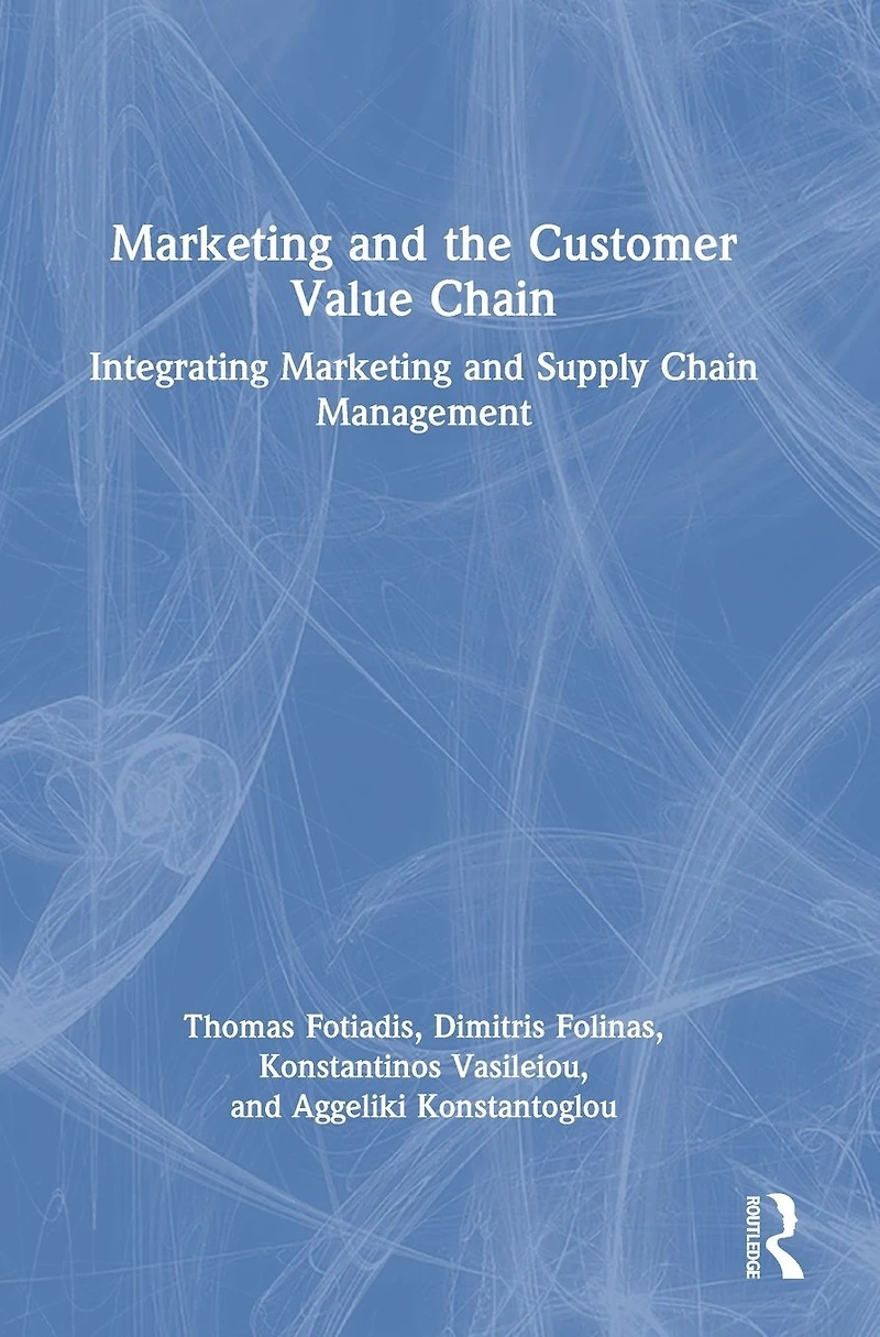 Marketing and the Customer Value Chain: Integrating Supply Chain Management