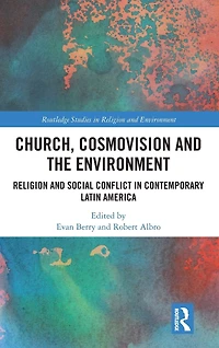 Church, Cosmovision and the Environment: Religion Social Conflict Contemporary Latin America