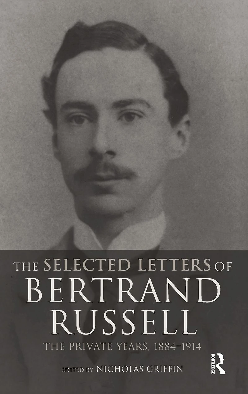 The Selected Letters of Bertrand Russell, Volume 1: Private Years 1884-1914