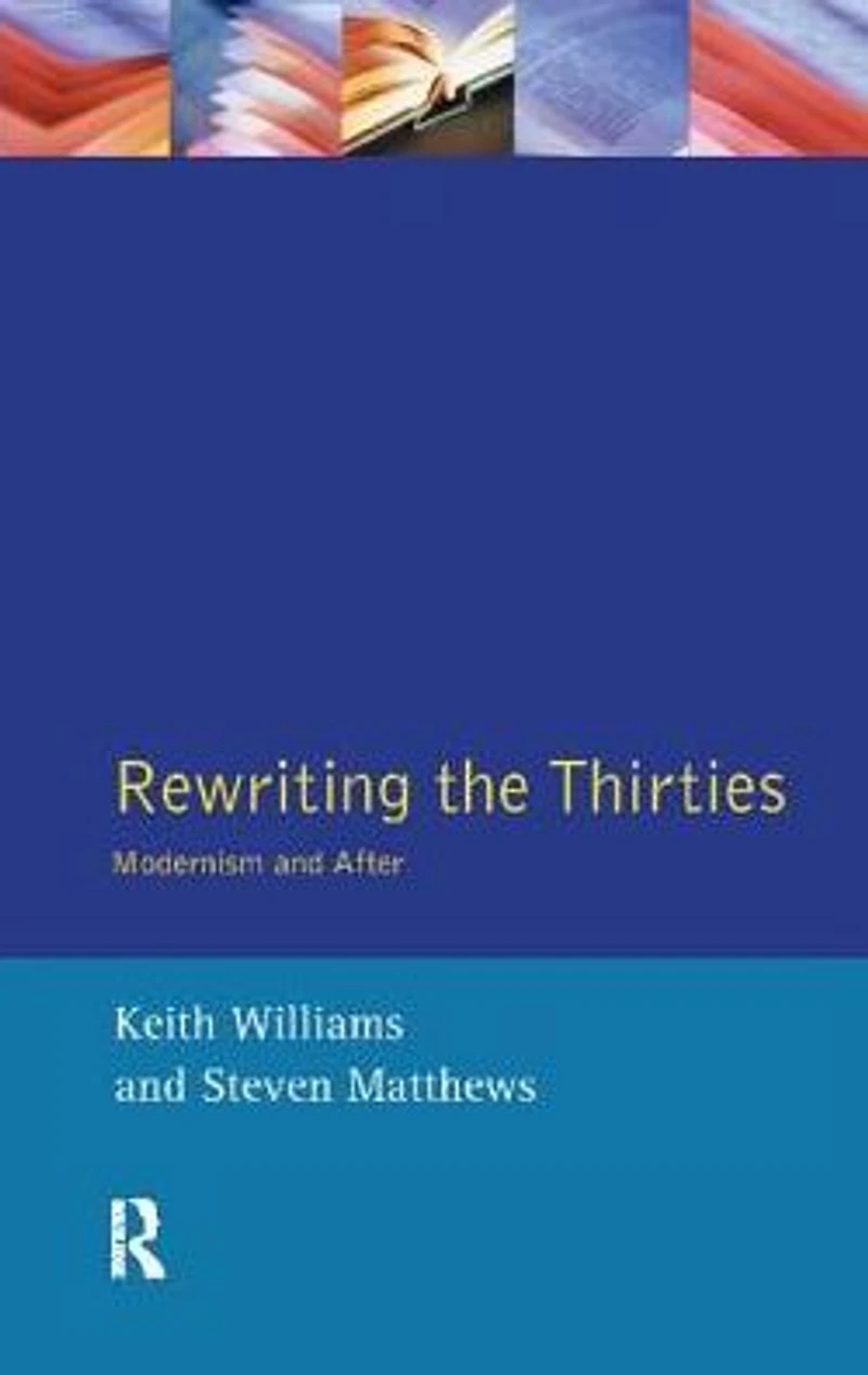 Rewriting the Thirties: Modernism and After