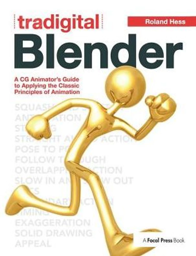 Tradigital Blender: A CG Animator's Guide to Applying the Classic Principles of Animation