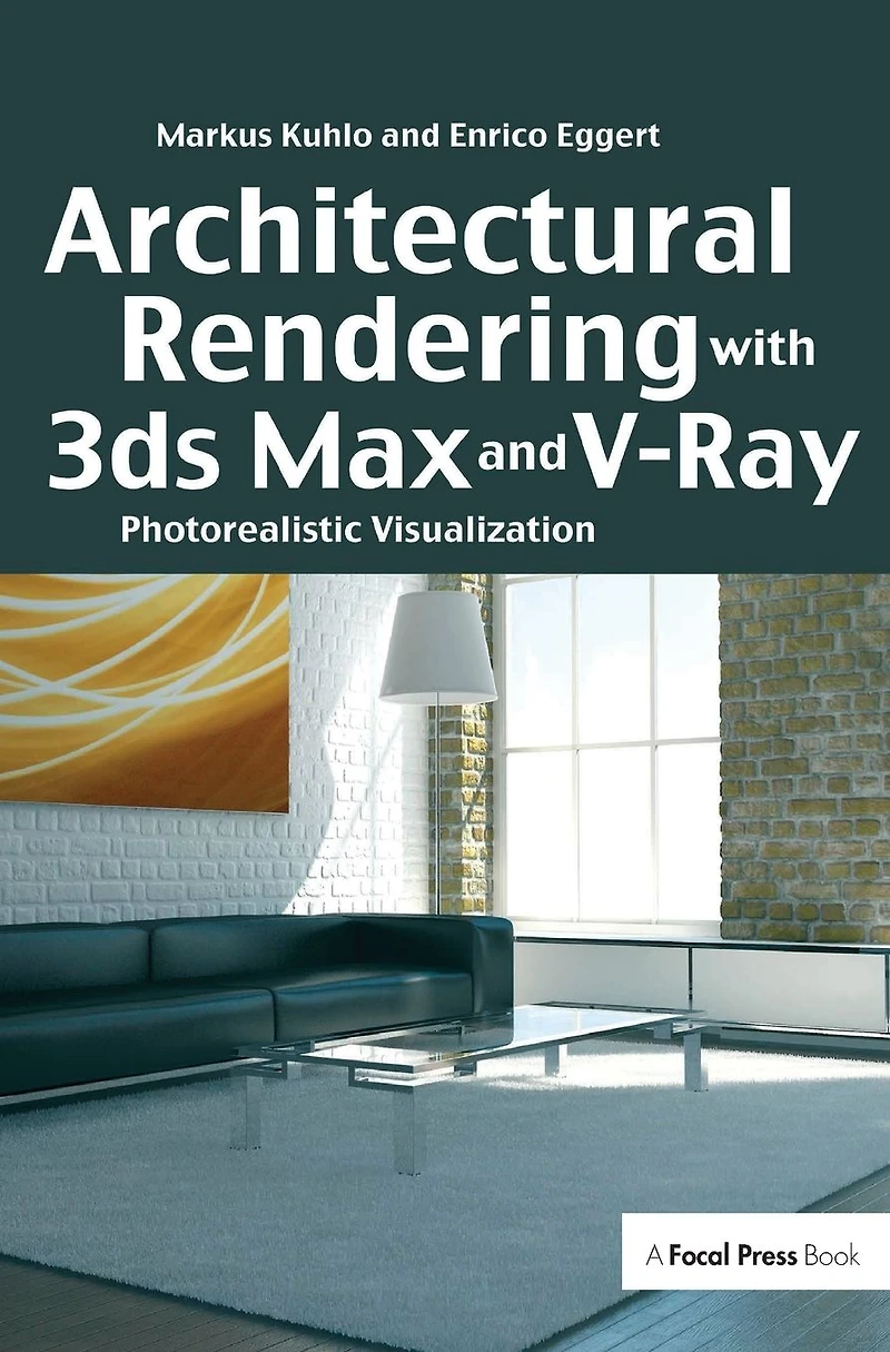 Architectural Rendering with 3ds Max and V-Ray: Photorealistic Visualization