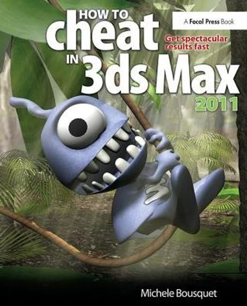 How to Cheat 3ds Max 2011: Get Spectacular Results Fast
