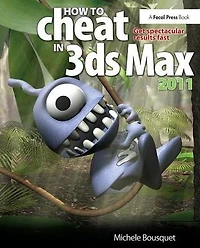 How to Cheat 3ds Max 2011: Get Spectacular Results Fast