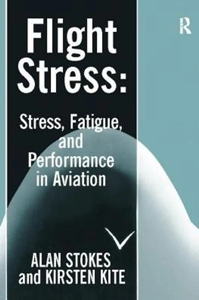 Flight Stress: Stress, Fatigue and Performance Aviation