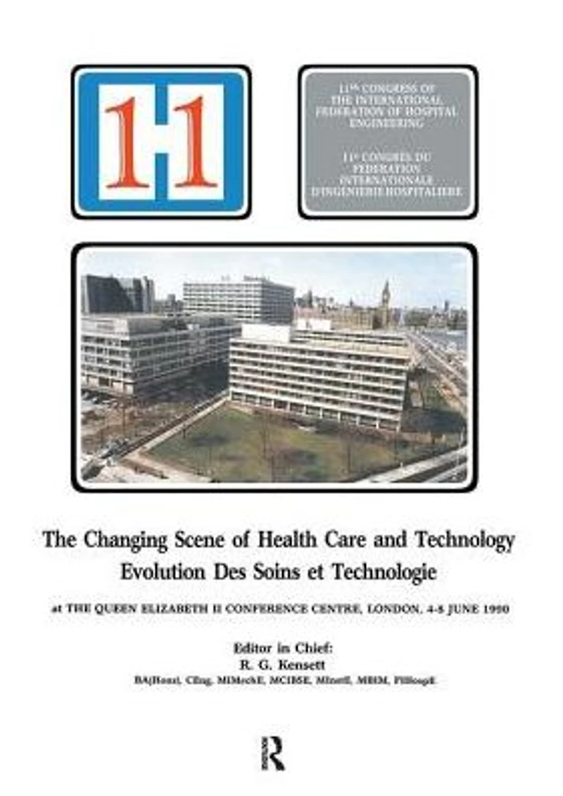 the Changing Scene of Health Care and Technology: Proceedings 11th International Congress Hospital Engineering, June 1990, London, UK