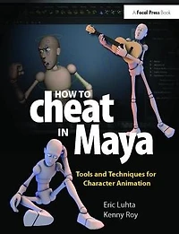 How to Cheat Maya 2013: Tools and Techniques for Character Animation