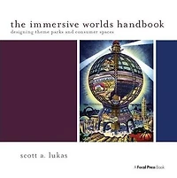 The Immersive Worlds Handbook: Designing Theme Parks and Consumer Spaces