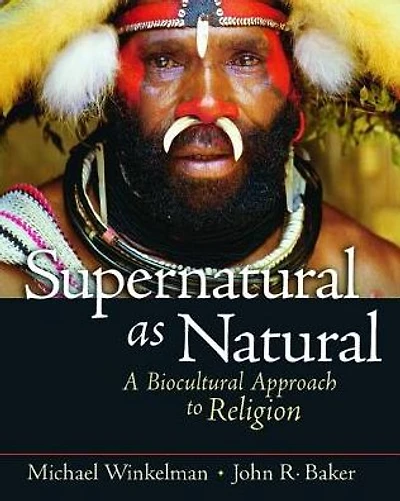 Supernatural as Natural: A Biocultural Approach to Religion