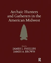 Archaic Hunters and Gatherers the American Midwest