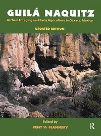 Guila Naquitz: Archaic Foraging and Early Agriculture Oaxaca, Mexico, Updated Edition
