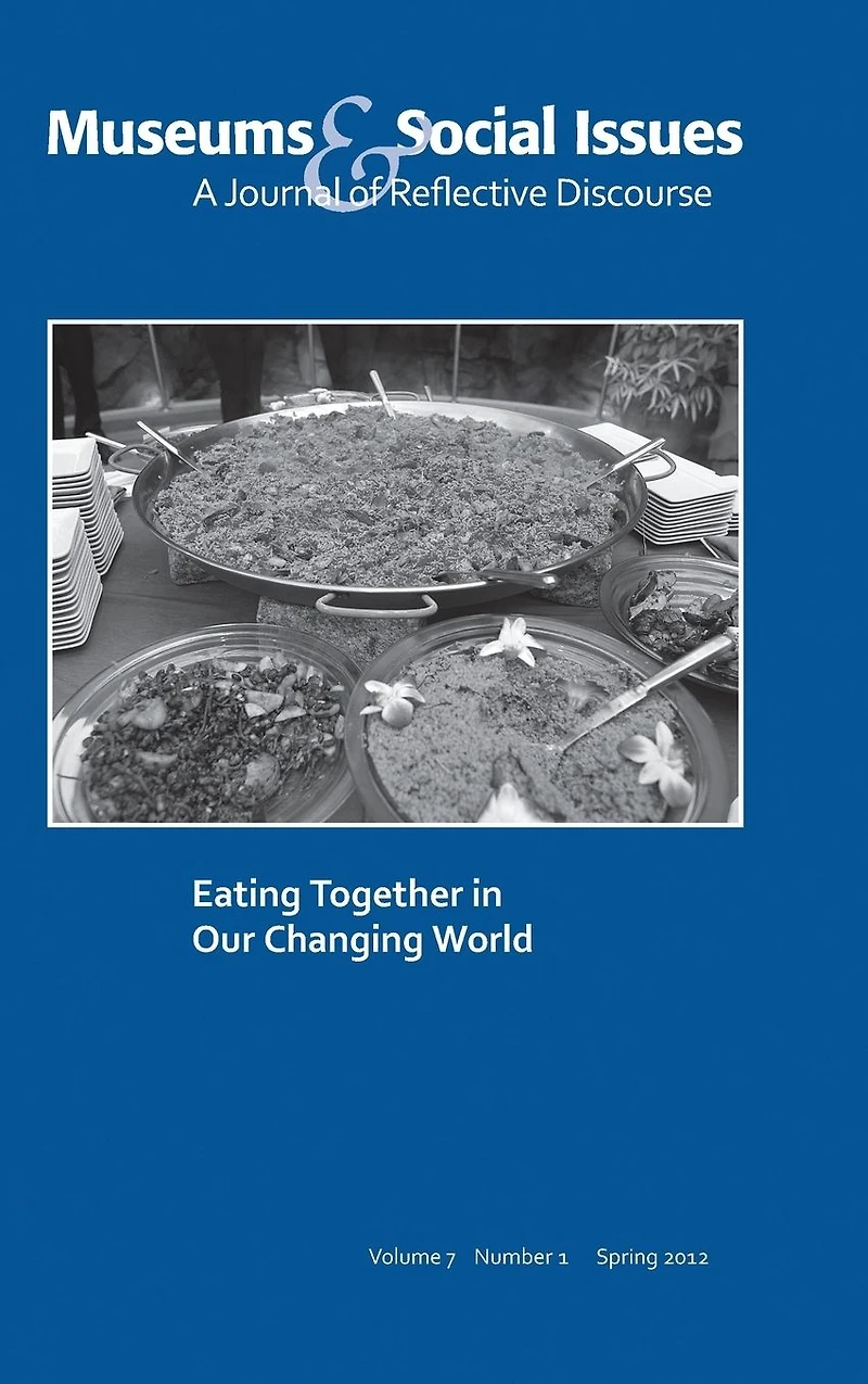 Eating Together Our Changing World: Museums & Social Issues 7:1 Thematic Issue