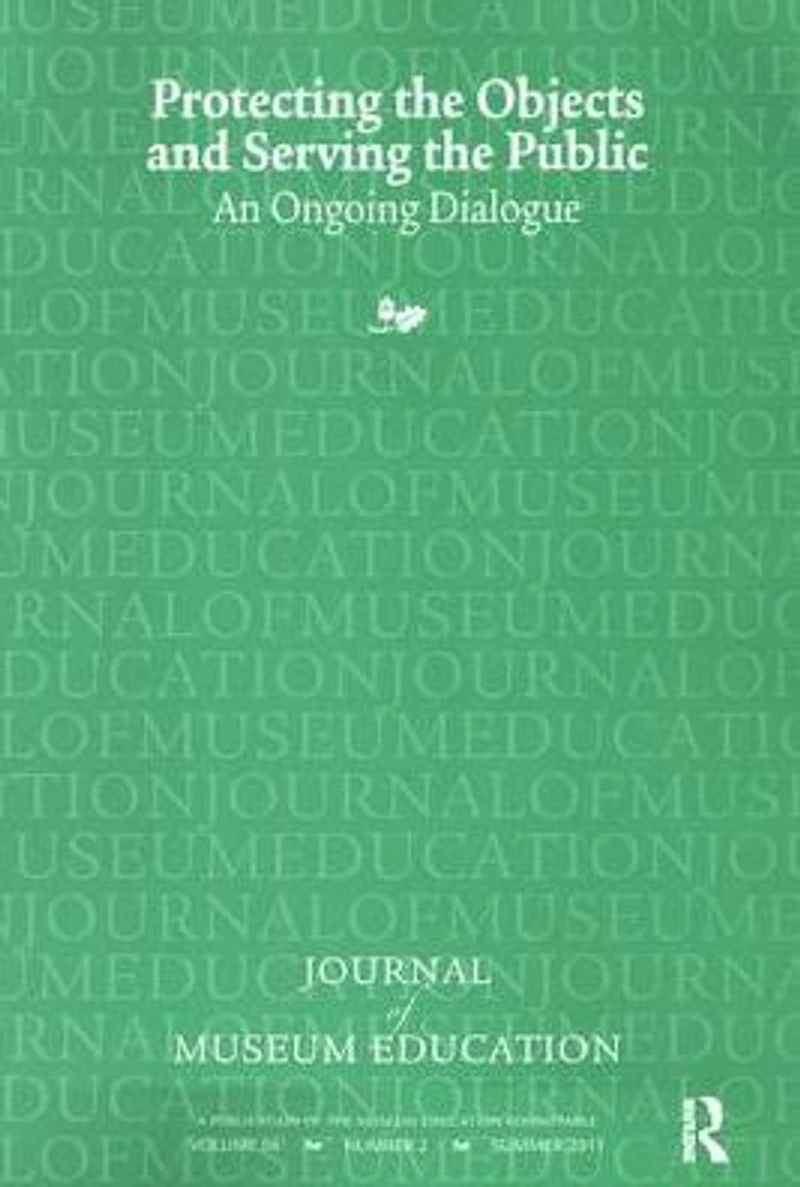 Protecting the Objects and Serving Public: Journal of Museum Education 36:2 Thematic Issue