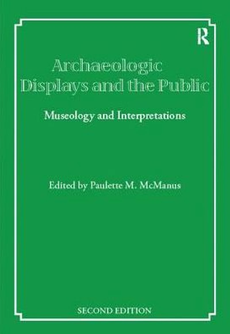 Archaeological Displays and the Public: Museology Interpretation, Second Edition