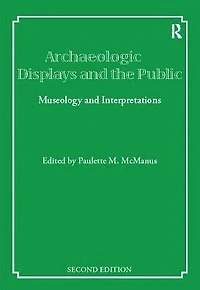 Archaeological Displays and the Public: Museology Interpretation, Second Edition