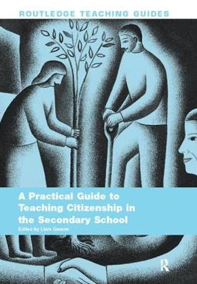 A Practical Guide to Teaching Citizenship the Secondary School