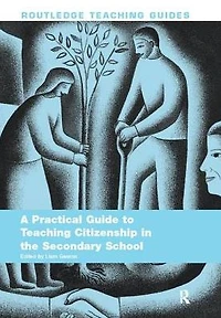 A Practical Guide to Teaching Citizenship the Secondary School
