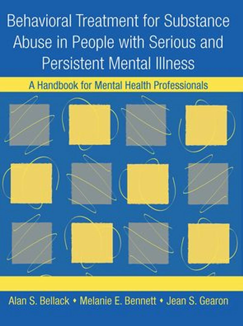 Behavioral Treatment for Substance Abuse People with Serious and Persistent Mental Illness: A Handbook Health Professionals