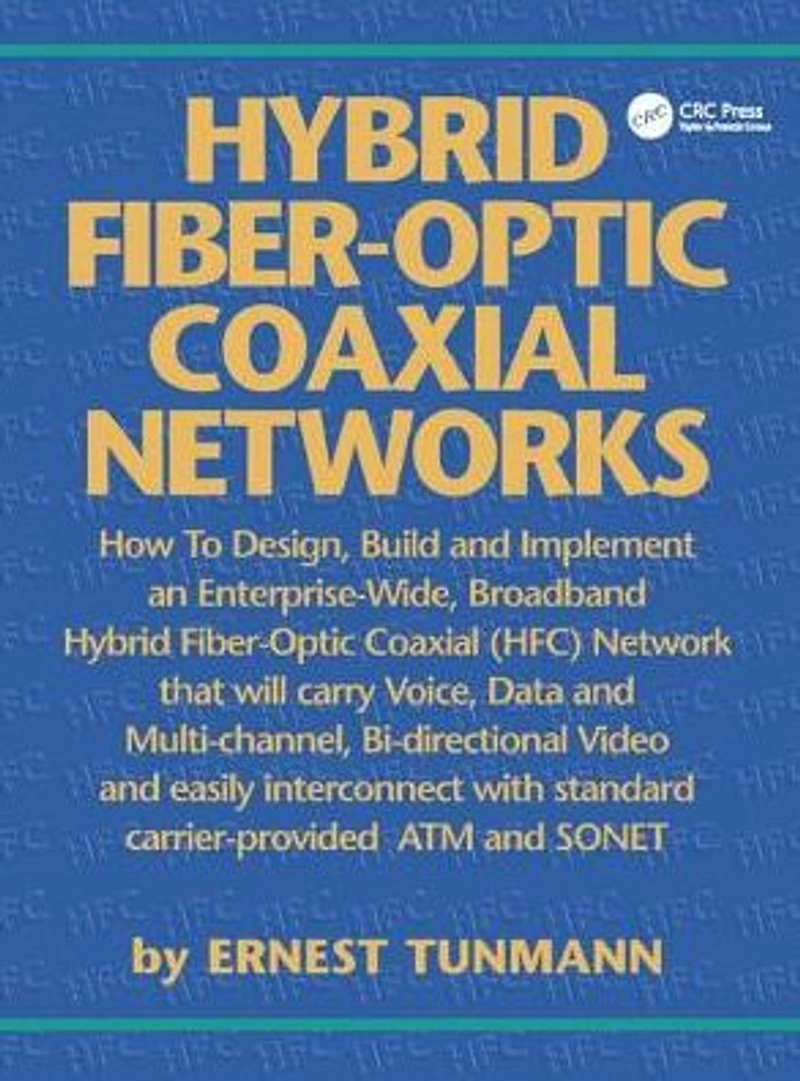 Hybrid Fiber-Optic Coaxial Networks: How to Design, Build, and Implement an Enterprise-Wide Broadband HFC Network