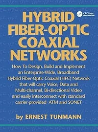 Hybrid Fiber-Optic Coaxial Networks: How to Design, Build, and Implement an Enterprise-Wide Broadband HFC Network