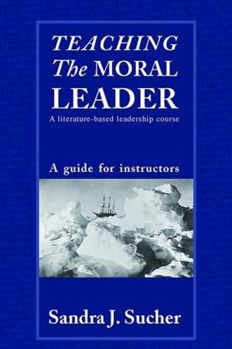 Teaching The Moral Leader: A Literature-based Leadership Course: Guide for Instructors