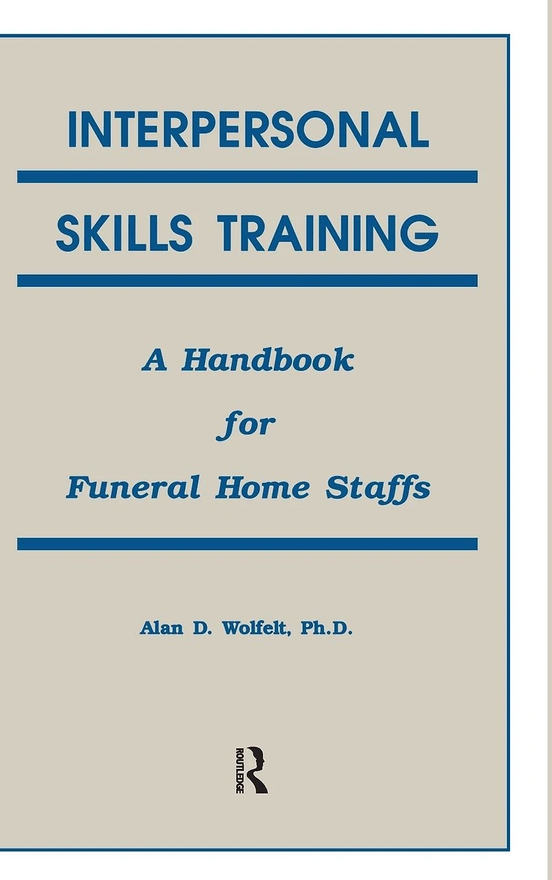 Interpersonal Skills Training: A Handbook for Funeral Service Staffs