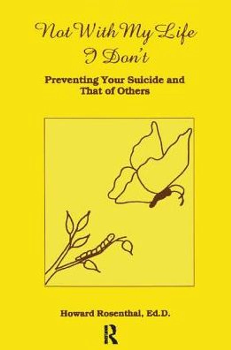 Not With My Life I Don't: Preventing Your Suicide And That Of Others