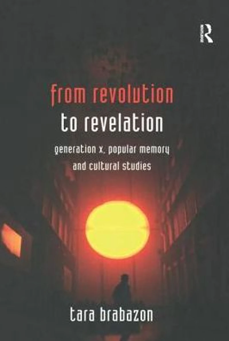 From Revolution to Revelation: Generation X, Popular Memory and Cultural Studies