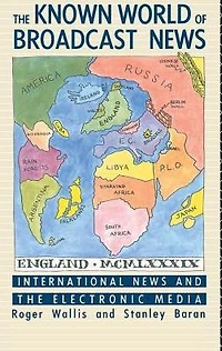 the Known World of Broadcast News: International News and Electronic Media