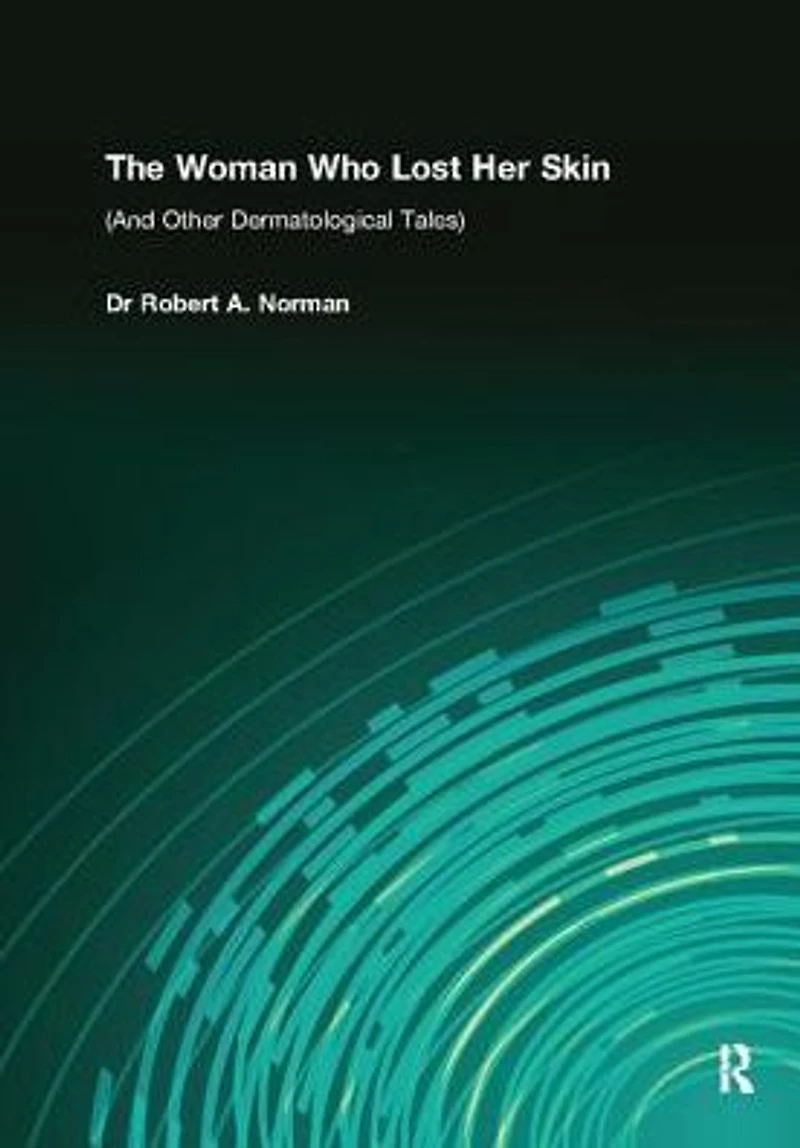 The Woman Who Lost Her Skin: (And Other Dermatological Tales)