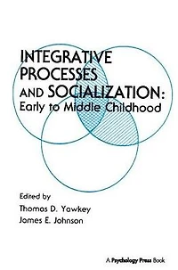 Integrative Processes and Socialization: Early To Middle Childhood