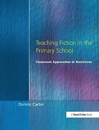 Teaching Fiction the Primary School: Classroom Approaches to Narratives