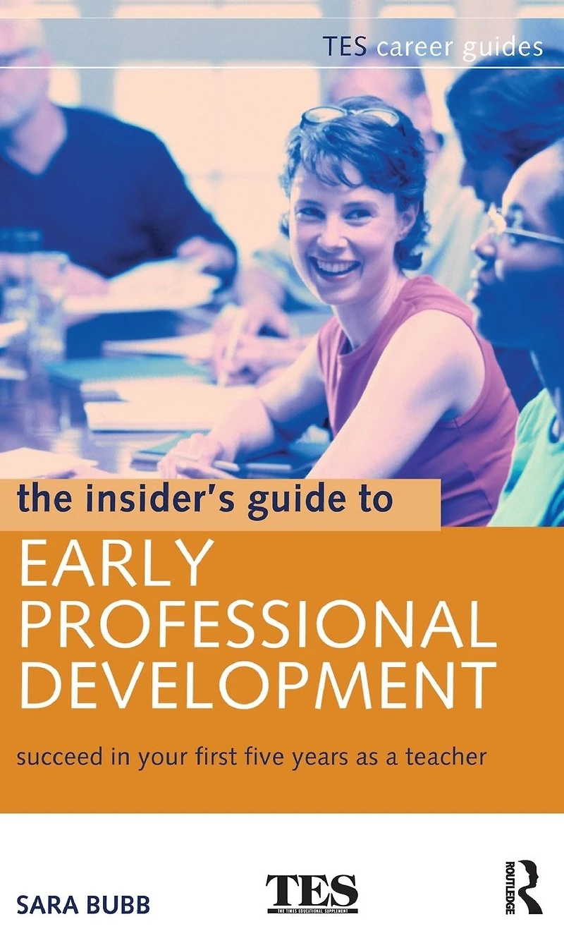 The Insider's Guide to Early Professional Development: Succeed Your First Five Years as a Teacher