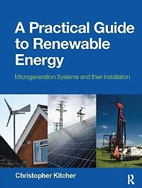 A Practical Guide to Renewable Energy: Microgeneration systems and their Installation