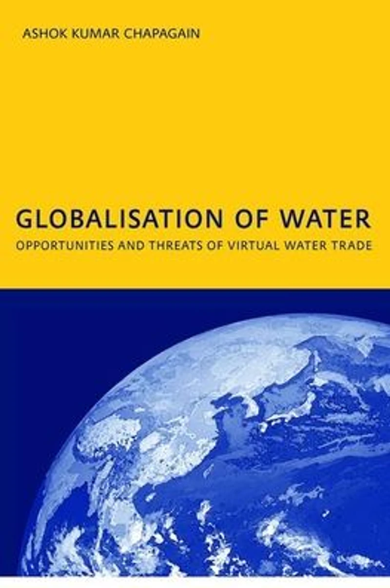 Globalisation of Water: Opportunities and Threats Virtual Water Trade: PhD: UNESCO-IHE Institute, Delft