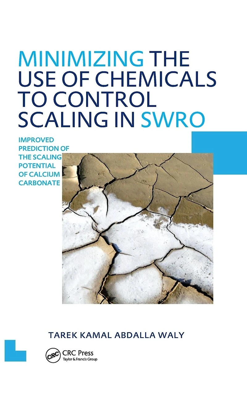 Minimizing the Use of Chemicals to Control Scaling Sea Water Reverse Osmosis: Improved Prediction Potential Calcium Carbonate: UNESCO-IHE PhD Thesis