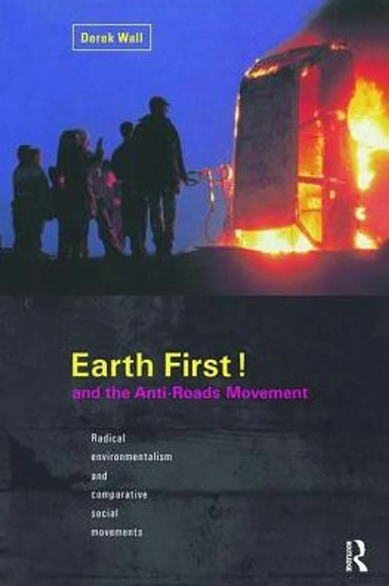 Earth First! and the Anti-Roads Movement