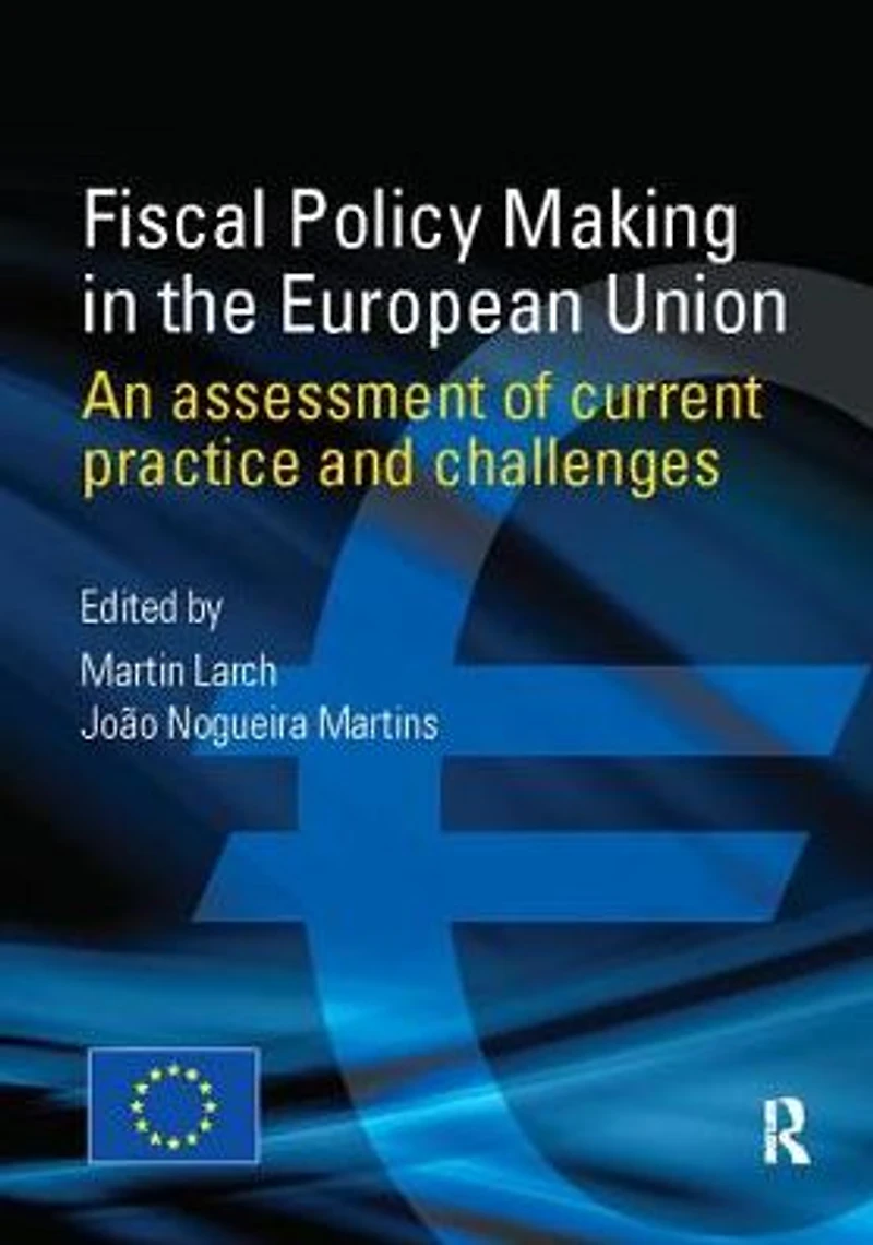 Fiscal Policy Making the European Union: An Assessment of Current Practice and Challenges