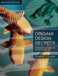 Origami Design Secrets: Mathematical Methods for an Ancient Art, Second Edition