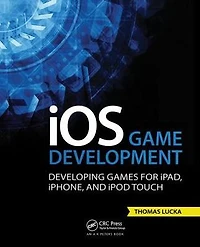 iOS Game Development: Developing Games for iPad, iPhone, and iPod Touch