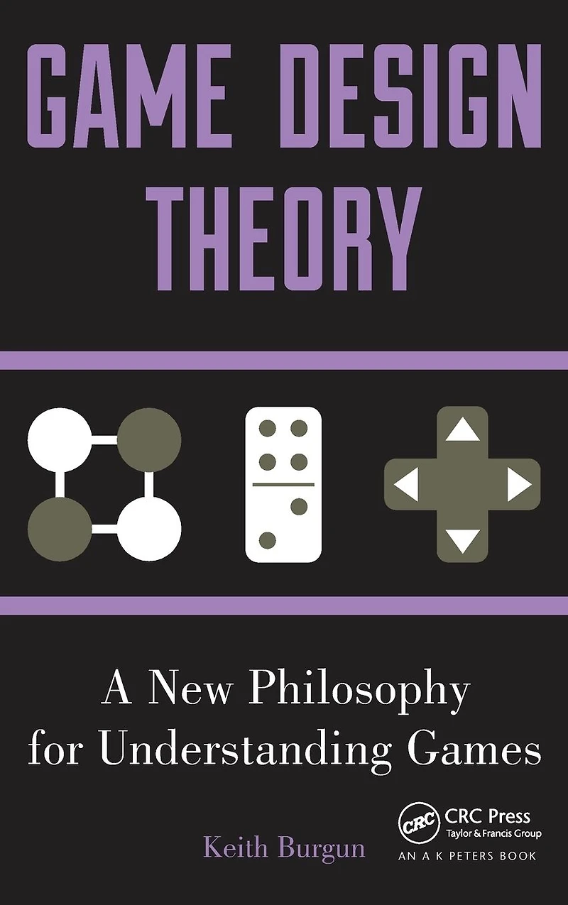 Game Design Theory: A New Philosophy for Understanding Games
