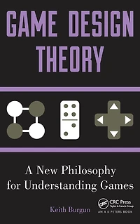 Game Design Theory: A New Philosophy for Understanding Games