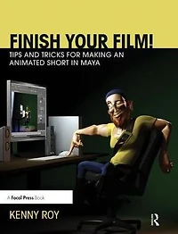 Finish Your Film! Tips and Tricks for Making an Animated Short Maya