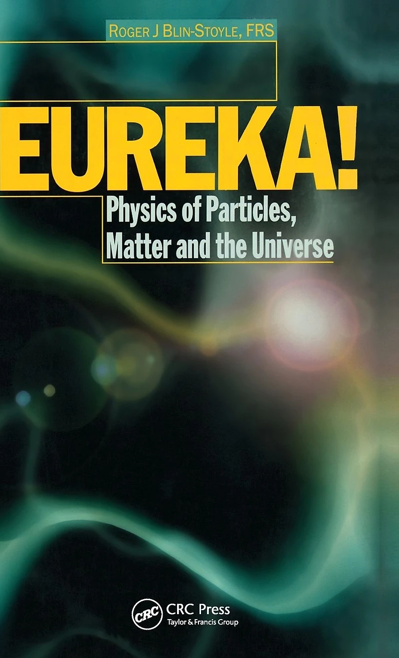 EUREKA!: Physics of Particles, Matter and the Universe