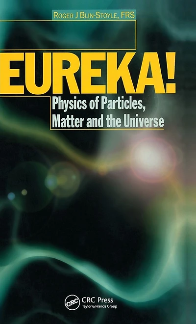 EUREKA!: Physics of Particles, Matter and the Universe