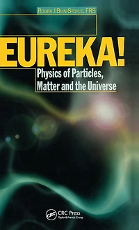 EUREKA!: Physics of Particles, Matter and the Universe