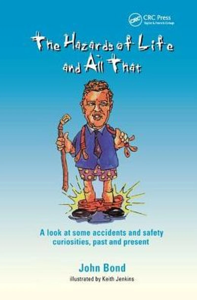 The Hazards of Life and All That: A look at some accidents safety curiosities, past present, Third Edition